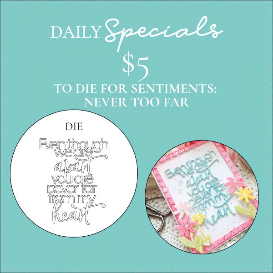Daily Special - To Die For Sentiments: Never too Far